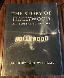 The Story of Hollywood : An Illustrated History by Gregory Paul Williams 2005