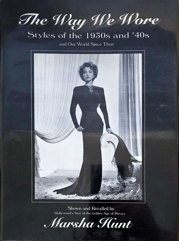 Way We Wore : Styles of the 1930s and '40s by Marsha Hunt